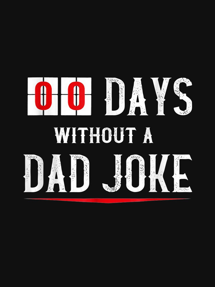 Zero Days Without A Dad Joke Funny For Men Gift by mchargue12 Unisex T-shirt, Sweatshirt, Hoodie, Long Sleeve Tee