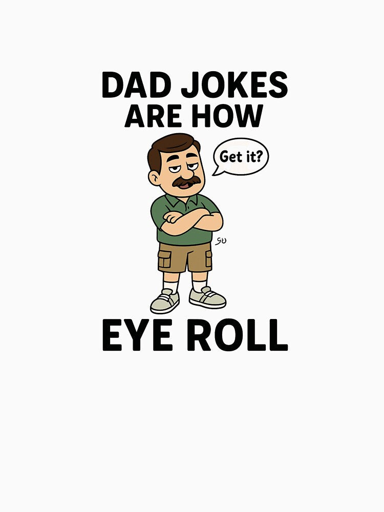 Dad Jokes Are How Eye Roll – Funny Father’s Day Cartoon Design by Radgraphic Unisex T-shirt, Sweatshirt, Hoodie, Long Sleeve Tee