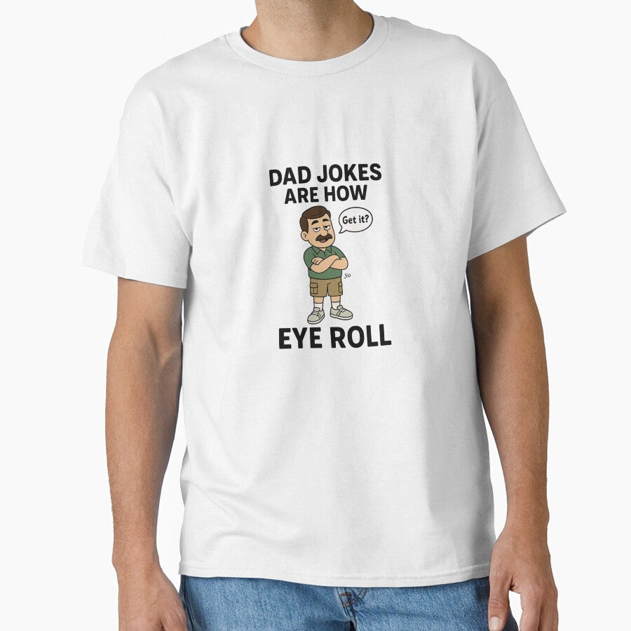 Dad Jokes Are How Eye Roll – Funny Father’s Day Cartoon Design by Radgraphic Unisex T-shirt, Sweatshirt, Hoodie, Long Sleeve Tee