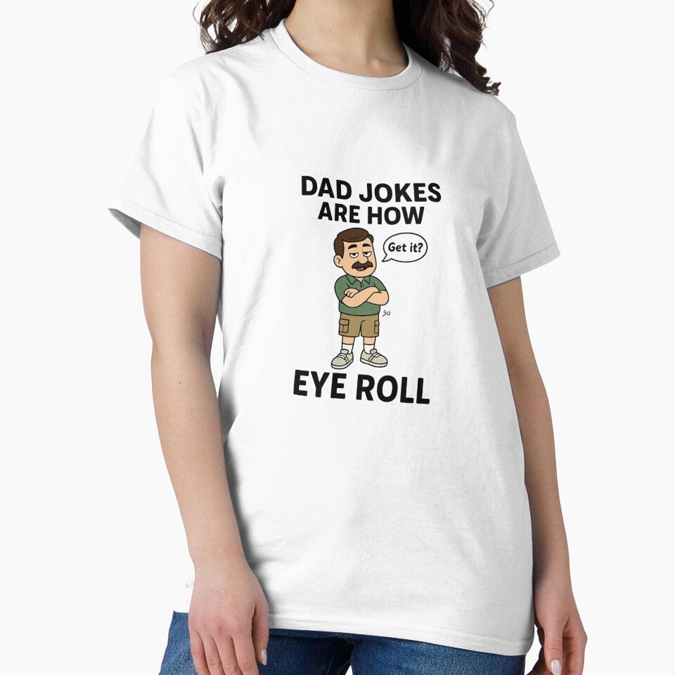 Dad Jokes Are How Eye Roll – Funny Father’s Day Cartoon Design by Radgraphic Unisex T-shirt, Sweatshirt, Hoodie, Long Sleeve Tee