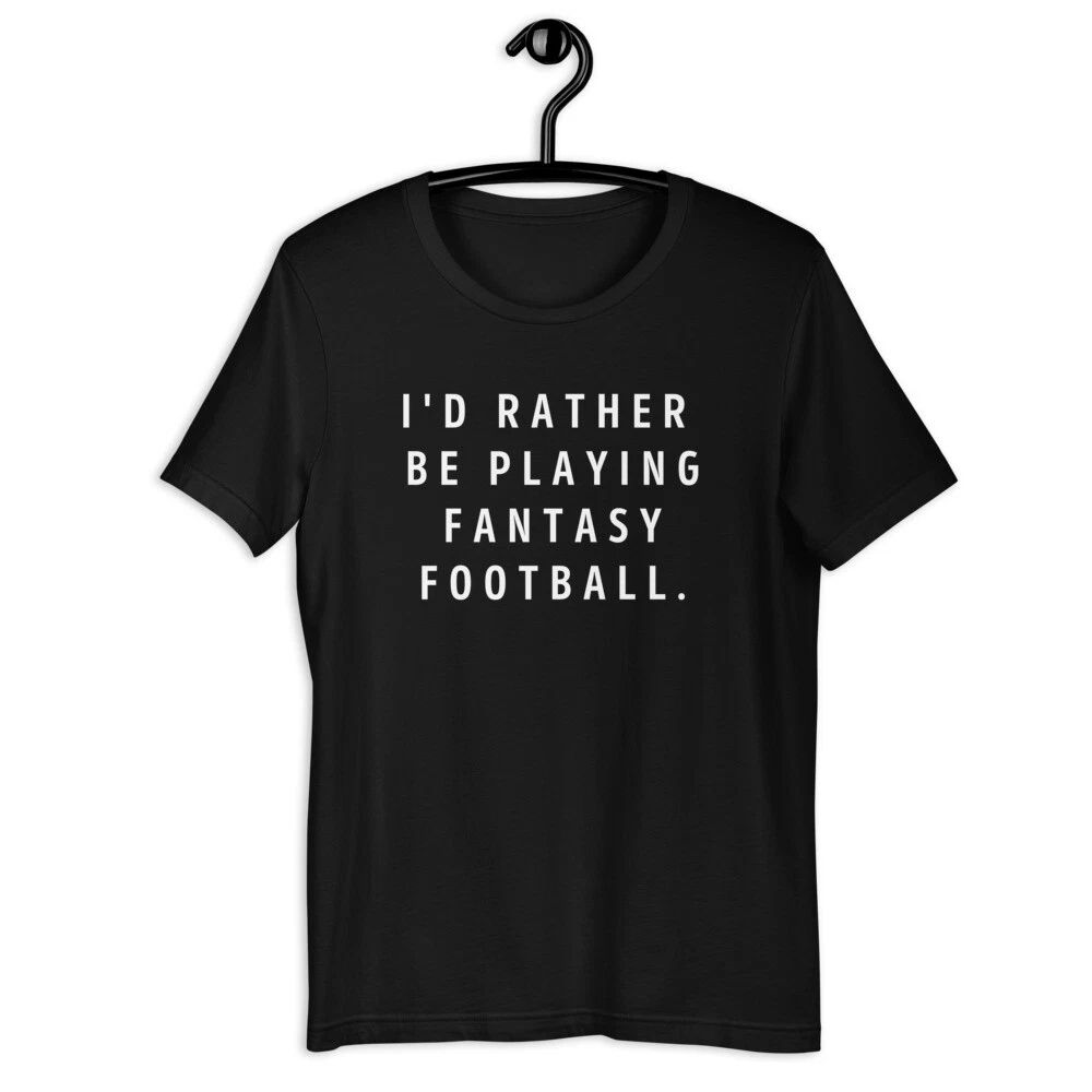 I'd Rather Be Playing Fantasy Football T-Shirt, Rather Be Tees, Fantasy Football Unisex T-shirt, Sweatshirt, Hoodie, Long Sleeve Tee