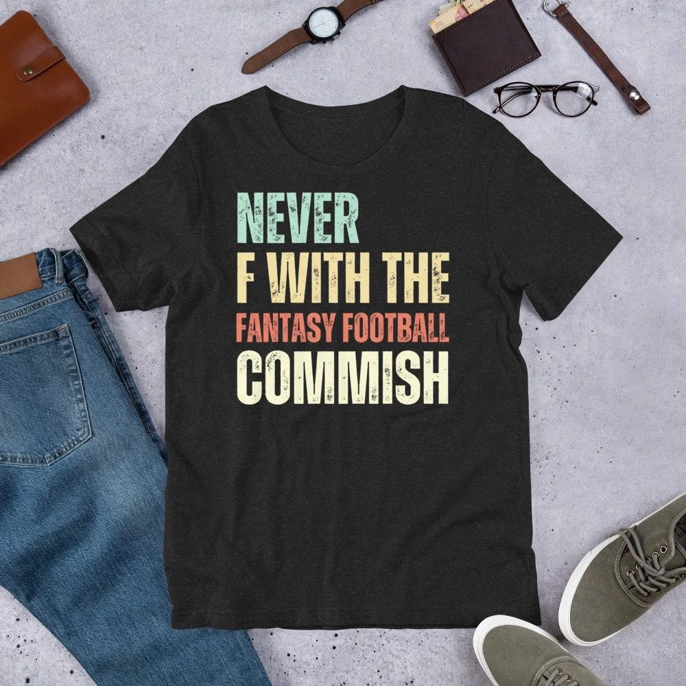 Never F With the Fantasy Football Commish Funny Commissioner Unisex t-shirt Unisex T-shirt, Sweatshirt, Hoodie, Long Sleeve Tee