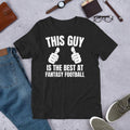 This Guy is the Best at Fantasy Football Funny Football Sports Lover t-shirt Unisex T-shirt, Sweatshirt, Hoodie, Long Sleeve Tee